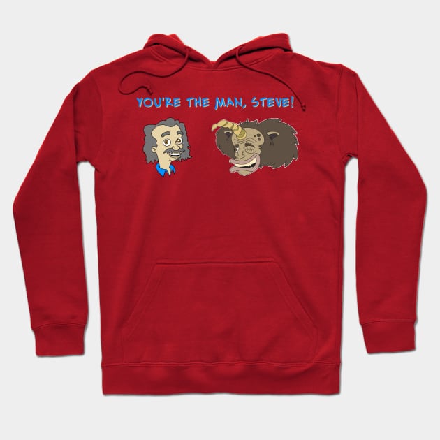 You're The Man Steve! Hoodie by Blaze_Belushi